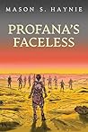 Profana's Faceless by Mason S. Haynie