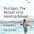 Mulligan: The Pelican Who Went to School: A True Story