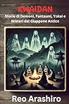 Kwaidan: Storie di Demoni, Fantasmi, Yokai e Misteri dal Giappone Antico (Italian Edition)