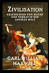 Zivilisation: Geschichten von Macht und Verrat in der antiken Welt: Eine visuell beeindruckende Reise durch die Zeit (Zivilisation im Wandel der Zeit) (German Edition)