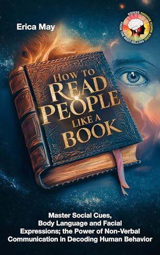 How to Read People Like a Book: Master Social Cues, Body Language and Facial Expressions; the Power of Non-Verbal Communication in Decoding Human Behavior (Kindle Edition)