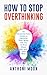 How to Stop Overthinking: A...