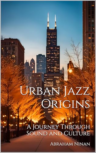 Urban Jazz Origins : A Journey Through Sound and Culture (Kindle Edition)