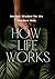 How Life Works by Garima Gupta