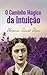 O Caminho Mágico da Intuição (Portuguese Edition)