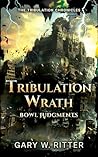 Tribulation Wrath: Bowl Judgments: A Novella of the Coming Apocalypse (The Tribulation Chronicles Book 4)