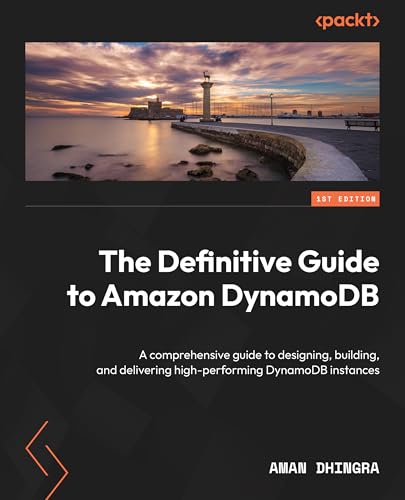 Amazon DynamoDB - The Definitive Guide: Explore enterprise-ready, serverless NoSQL with predictable, scalable performance (Kindle Edition)