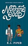 Nothing Good (Gratuitous Violets, #1)