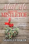 Meet Me Under the Mistletoe (Holiday Romance Collection #4)