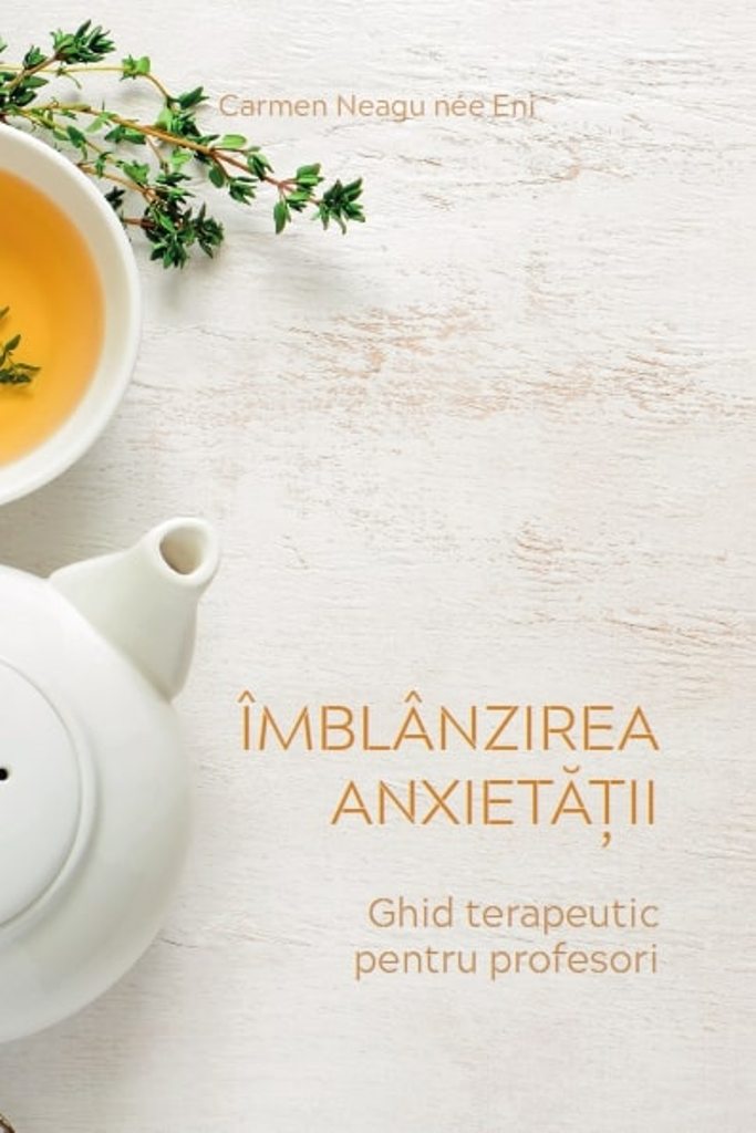 Îmblânzirea anxietății. Ghid terapeutic pentru profesori