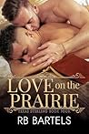 Love on the Prairie by R.B. Bartels