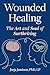 Wounded Healing: The Art and Soul of Surthriving