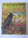 Mr. Mead and his garden: Verses and pictures Mr. Mead and his garden: Verses and pictures