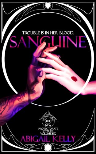 Sanguine: The New Protectorate Stories: Volume Six (Kindle Edition)
