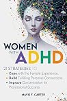 Women with ADHD: 21 Strategies to Cope with the Female Experience, Build Fulfilling Personal Connections, and Improve Concentration for Professional ... (Women with ADHD by Mavis F. Carter Book 1)
