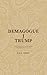 Demagogue J Trump by k.a.w. richée