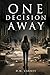 One Decision Away by D. M. Carney