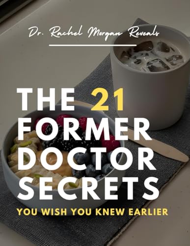 The 21 Former Doctor Secrets: You Wish You Knew Earlier (Paperback)