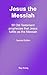 Jesus the Messiah by Ray Konig