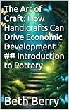 The Art of Craft: How Handicrafts Can Drive Economic Development ## Introduction to Pottery