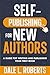 Self-Publishing for New Authors: A Guide for Writing and Publishing Your First Book (Self-Publishing with Dale)