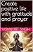 Create positive life with gratitude and prayer by vishwjeet singh