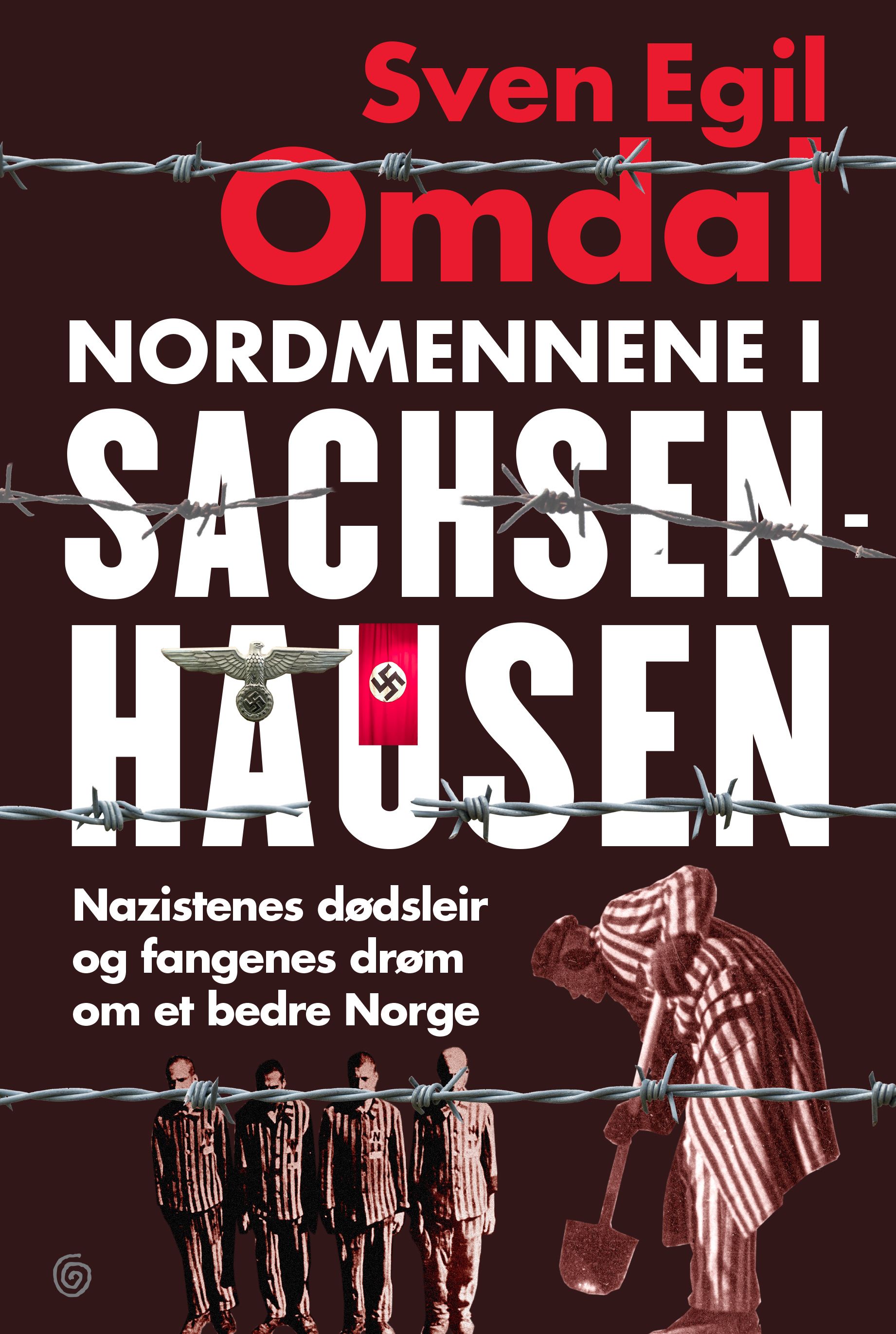Nordmennene i Sachsenhausen: Nazistenes dødsleir og fangenes drøm om et bedre Norge