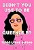 Didn't You Use to Be Queenie B? by Terri-Lynne DeFino