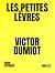 Les petites lèvres by Victor Dumiot