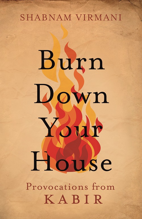 Burn Down Your House: Provocations From Kabir (Paperback)