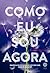 COMO EU SOU AGORA