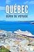 LA VILLE DE QUÉBEC GUIDE DE VOYAGE 2024 by SHARON P. PRYOR