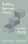 Book cover for Building Spiritual Habits in the Home: Small Steps You Can Take Today
