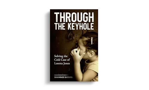 Through the Keyhole: Solving the Cold Case of Loretta Jones (Kindle Edition)