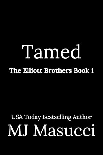 Tamed: The Elliott Brothers Book 1 (Kindle Edition)