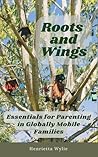 Roots and Wings: Essentials for Parenting in Globally Mobile Families
