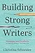 Building Strong Writers: Strategies and Scaffolds for Teaching Writing in Secondary ELA