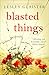 Blasted Things: A fresh and compelling novel about life, love and the damage of war