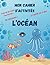 Mon cahier d'activités - L'OCÉAN by Karyne BO