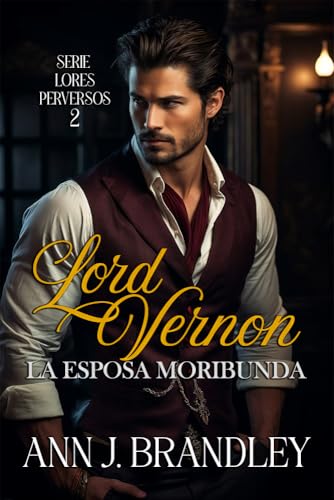 Lord Vernon: La esposa moribunda (Lores Perversos nº 2) (Spanish Edition)