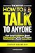 The Art of How to Talk to Anyone: Gain Social Confidence, Boost Communication Skills, and Deepen Relationships & Social Connections, Even if You're Shy