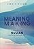 Meaning Making: Learning to Be Human Halfway through Life