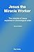 Jesus the Miracle Worker: T...