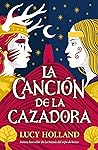 La canción de la cazadora by Lucy  Holland