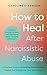 How To Heal After Narcissistic Abuse by Caroline Strawson