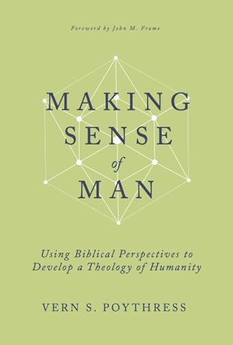 Making Sense of Man: Using Biblical Perspectives to Develop a Theology of Humanity (Hardcover)