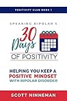 Speaking Bipolar's 30 Days of Positivity: Helping you keep a positive mindset with bipolar disorder (Positivity Club Book 1) Book cover for Speaking Bipolar's 30 Days of Positivity: Helping you keep a positive mindset with bipolar disorder (Positivity Club Book 1)