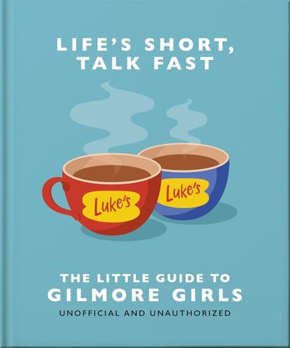 Life's Short, Talk Fast: The Little Guide to Gilmore Girls (Hardcover)