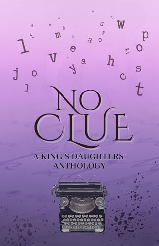No Clue: A King’s Daughters’ Anthology (Kindle Edition)