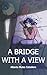 A Bridge with a View: A Rom...